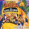 My Name Is Cheech the School Bus Driver