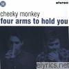 Cheeky Monkey - Four Arms to Hold You