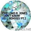 Chelonis R. Jones - I Don't Know (2012 Remixes, Pt. 2) - Single