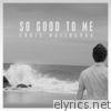 Chris Malinchak - So Good To Me (Radio Edit) - Single