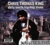 Chris Thomas King - Dirty South Hip Hop Blues