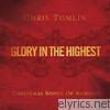 Chris Tomlin - Glory In the Highest - Christmas Songs of Worship