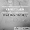 Don't Hide the Grey