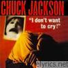 Chuck Jackson - I Don't Want to Cry