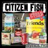 Citizen Fish - Goods
