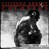 Citizens Arrest - Colossus