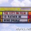 City On Film - I'd Rather Be Wine Drunk