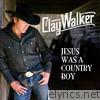Clay Walker - Jesus Was a Country Boy (Single)