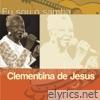 Eu Sou O Samba: Clementina de Jesus