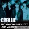 Cnblue - Live-FNC KINGDOM 2013-2017 -OUR VOICES Ⅱ-