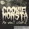 Cookie Monsta - Me Want Cookie - EP