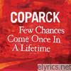 Coparck - Few Chances Come Once In a Lifetime