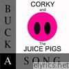Corky & The Juice Pigs - Buck-A-Song