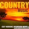 Country Music for Cozy Morning, Afternoon and Night