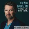 Craig Morgan - A Whole Lot More to Me