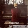 Craig Owens - It Doesn't Have to Be That Way - Single