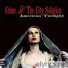 Crime & The City Solution - American Twilight