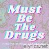 Must Be the Drugs - EP