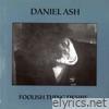 Daniel Ash - Foolish Thing Desire (Bonus Track Version)