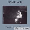 Daniel Ash - Foolish Thing Desire