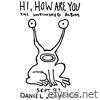 Daniel Johnston - Hi How Are You