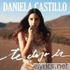 Daniela Castillo - Te Dejo Ir - Single