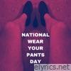 National Wear Your Pants Day - Single