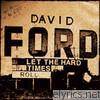 David Ford - Let the Hard Times Roll