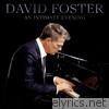 David Foster - An Intimate Evening (Live)
