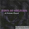 Dawn Of Oblivion - A Fervent Prayer