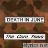 Death In June - The Corn Years