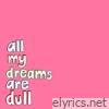 All My Dreams Are Dull - EP