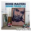 Dennis Ferrer - House Masters: Dennis Ferrer 2.0