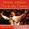 Dennis Jernigan - This Is My Destiny
