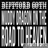 Deptford Goth - Muddy Dragon on the Road to Heaven