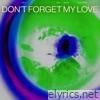 Don't Forget My Love (Rules Remix) - Single