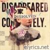Disappeared Completely - Dissolved - EP