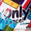 Only Dance!
