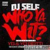 Dj Self - Who Ya Wit? (feat. YG & Yo Gotti) - Single