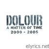 Dolour - A Matter of Time 2000-2005