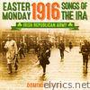 Easter Monday 1916 Songs of the IRA (Irish Republican Army)