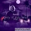 Only If You Was Me - EP