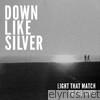 Down Like Silver - Light That Match - Single