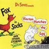 Dr. Seuss Presents Fox In Sox, Horton Hatches the Egg & Other Stories
