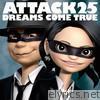 Dreams Come True - Attack25