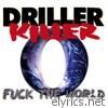 Driller Killer - F**k the World