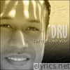Dru - Let Me Love You - Single