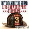 Dry Branch Fire Squad - Live At the Newburyport Firehouse
