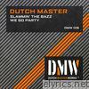 Dutch Master - Slammin' the Bazz / We Go Party - Single