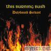 Dutybound Servant - This Burning Bush
